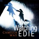 Watching Edie: The most unsettling psychological thriller you'll read this year Audiobook