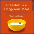 Breakfast is a Dangerous Meal: Why You Should Ditch Your Morning Meal For Health and Wellbeing Audiobook