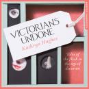 Victorians Undone: Tales of the Flesh in the Age of Decorum Audiobook