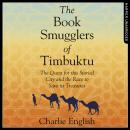 Book Smugglers of Timbuktu: The Quest for this Storied City and the Race to Save Its Treasures, Charlie English