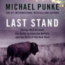 Last Stand: George Bird Grinnell, the Battle to Save the Buffalo, and the Birth of the New West Audiobook