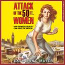 Attack of the 50 Ft. Women: How Gender Equality Can Save The World! Audiobook