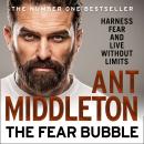 Fear Bubble: Harness Fear and Live Without Limits, Ant Middleton