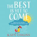 Best is Yet to Come, Katy Colins