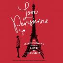 Love Parisienne: The French Woman’s Guide to Love and Passion, Claire Steinlen, Eva Amor, Florence Besson