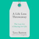 Life Less Throwaway: The lost art of buying for life, Tara Button