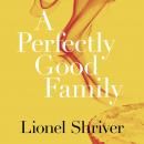 Perfectly Good Family, Lionel Shriver