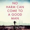 No Harm Can Come to a Good Man, James Smythe