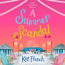 A Summer Scandal: A feel-good summer romance guaranteed to make you laugh out loud! Audiobook
