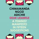 Dear Ijeawele, Or A Feminist Manifesto In Fifteen Suggestions Audiobook