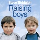 Raising Boys: Why Boys are Different – and How to Help Them Become Happy and Well-Balanced Men, Steve Biddulph