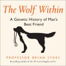 The Wolf Within: The Astonishing Evolution of the Wolf into Man's Best Friend Audiobook