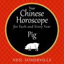 Your Chinese Horoscope for Each and Every Year - Pig Audiobook