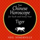 Your Chinese Horoscope for Each and Every Year - Tiger Audiobook