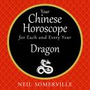 Your Chinese Horoscope for Each and Every Year - Dragon Audiobook
