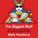 The Biggest Bluff: How I Learned to Pay Attention, Master Myself, and Win Audiobook