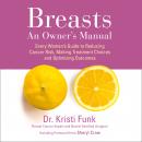 Breasts: An Owner's Manual: Every Woman's Guide to Reducing Cancer Risk, Making Treatment Choices an Audiobook