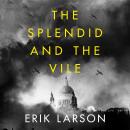 The Splendid and the Vile: A Saga of Churchill, Family and Defiance During the Blitz Audiobook