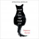 How to Live Like Your Cat Audiobook