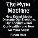 The Hype Machine: How Social Media Disrupts Our Elections, Our Economy and Our Health – and How We M Audiobook