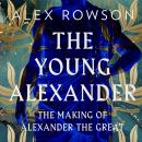 The Young Alexander: The Making of Alexander the Great Audiobook