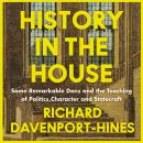 History in the House: Some Remarkable Dons and the Teaching of Politics, Character and Statecraft Audiobook