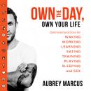 Own the Day, Own Your Life: Optimised practices for waking, working, learning, eating, training, playing, sleeping and sex Audiobook