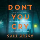 Don't You Cry: The gripping new psychological thriller from the bestselling author of In a Cottage i Audiobook