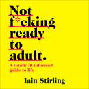 Not Ready to Adult Yet: A Totally Ill-informed Guide to Life Audiobook