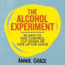 The Alcohol Experiment: 30 days to take control, cut down or give up for good Audiobook