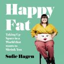Happy Fat: Taking Up Space in a World That Wants to Shrink You Audiobook