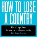 How to Lose a Country: The 7 Steps from Democracy to Dictatorship Audiobook