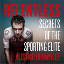 Relentless: Secrets of the Sporting Elite Audiobook