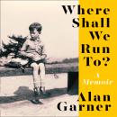 Where Shall We Run To?: A Memoir Audiobook