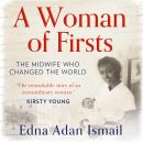 A Woman of Firsts: The midwife who built a hospital and changed the world Audiobook
