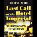Last Call at the Hotel Imperial: The Reporters Who Took on a World at War Audiobook