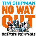 No Way Out: Brexit: From the Backstop to Boris Audiobook