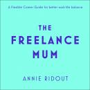 The Freelance Mum: A flexible career guide for better work-life balance Audiobook