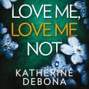 Love Me, Love Me Not: An addictive psychological suspense with a twist you won't see coming Audiobook