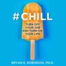#Chill: Turn Off Your Job and Turn On Your Life Audiobook