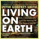 Living on Earth: Life, Consciousness and the Making of the Natural World Audiobook