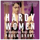 Hardy Women: Mother, Sisters, Wives, Muses Audiobook
