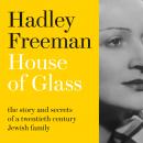 House of Glass: The story and secrets of a twentieth-century Jewish family, Hadley Freeman