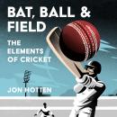 The Bat, Ball and Field: The Elements of Cricket Audiobook