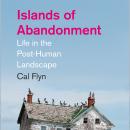 Islands of Abandonment: Life in the Post-Human Landscape Audiobook