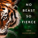 No Beast So Fierce: The Champawat Tiger and Her Hunter, the First Tiger Conservationist Audiobook