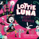 Lottie Luna and the Giant Gargoyle Audiobook