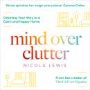 Mind Over Clutter: Cleaning Your Way to a Calm and Happy Home Audiobook