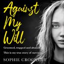 Against My Will: Groomed, trapped and abused. This is my true story of survival. Audiobook
