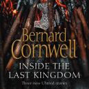 Inside the Last Kingdom: Three new Uhtred stories Audiobook